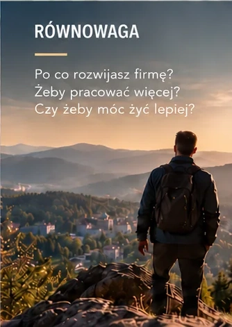 Równowaga - Po co rozwijasz firmę? Żeby pracować więcej? Czy żeby móc żyć lepiej?